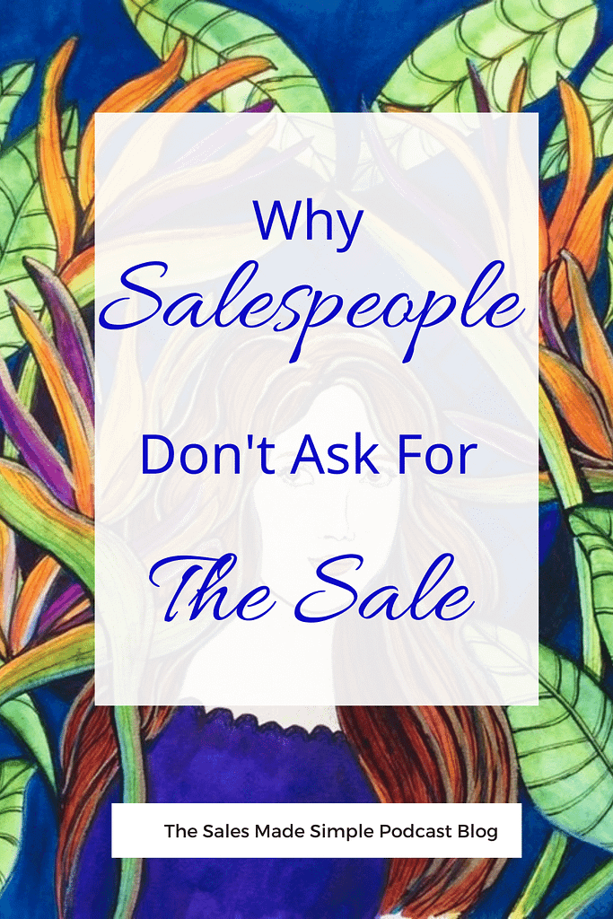 Why Salespeople Don't Ask For The Sale