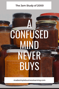 Have you ever heard the phrase “a confused mind never buys” before? Let me explain it, by sharing a story with you about the Jam Study of 2000.