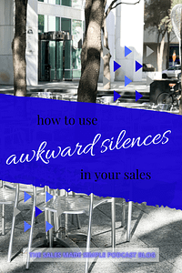 How to use awkward silences in your sales