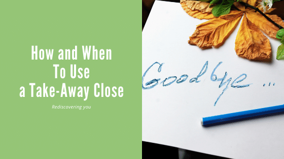 How and when to use a take-away close